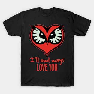 I'll Owl Ways Love You T-Shirt